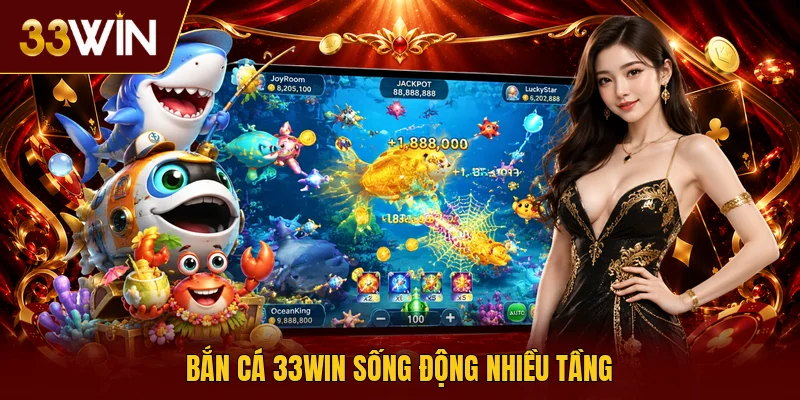 Bắn cá 33win sống động nhiều tầng