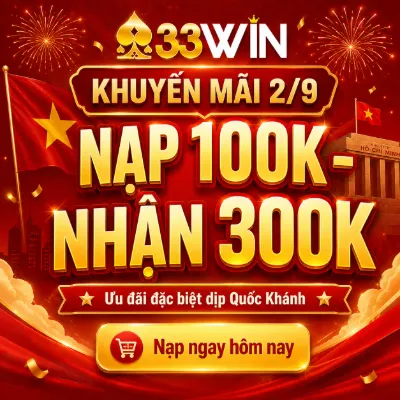 33WIN khuyến mãi 2/9 - Nạp 100k nhận 300k