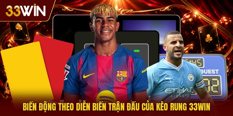 Biến động theo diễn biến trận đấu của kèo rung 33win