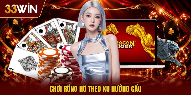 Chơi rồng hổ theo xu hướng cầu