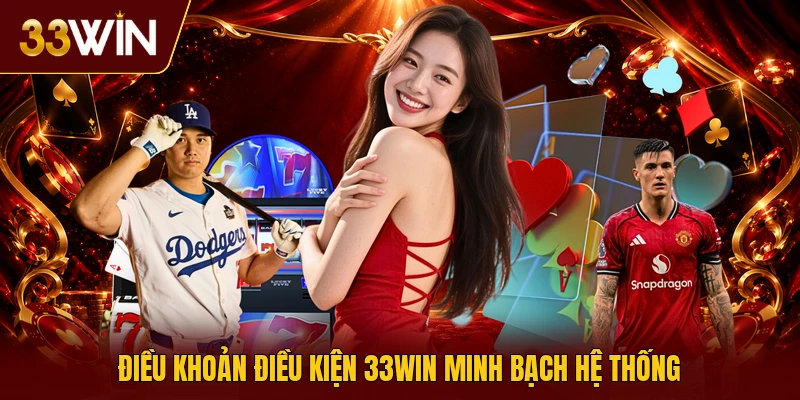Điều khoản điều kiện 33win minh bạch hệ thống