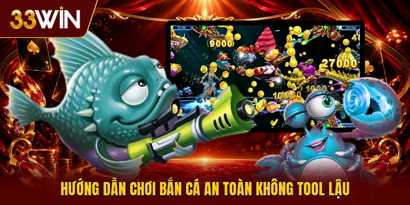Hướng dẫn chơi bắn cá an toàn không tool lậu