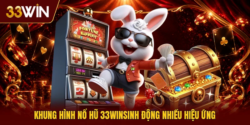 Khung hình nổ hũ 33winsinh động nhiều hiệu ứng