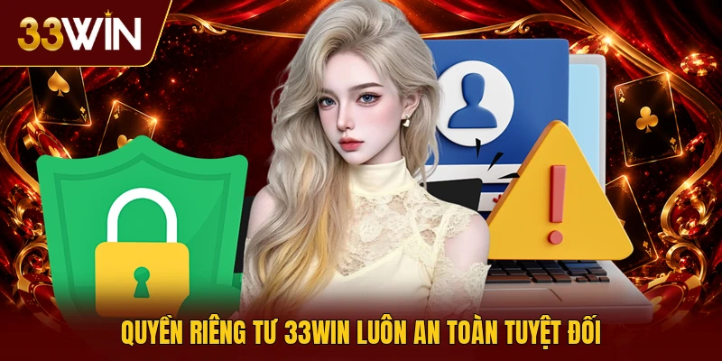Quyền riêng tư 33win luôn an toàn tuyệt đối